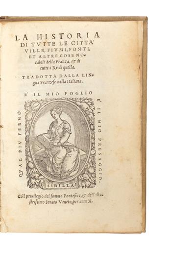 CORROZET, GILLES; CHAMPIER, CLAUDE and SYMPHORIEN. La Historia di Tutte le Città, Ville, Fiumi, Fonti [etc.] . . . della Franza.  1558